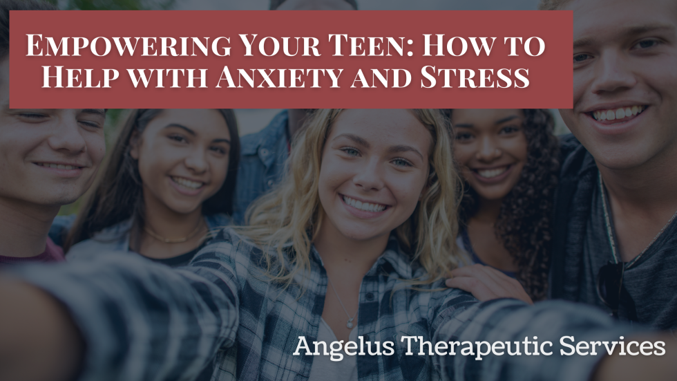 Empowering Your Teen: How to Help with Anxiety and Stress - Angelus ...